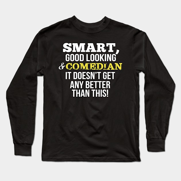 Comedian Funny Gift - Smart,Good Looking Long Sleeve T-Shirt by divawaddle